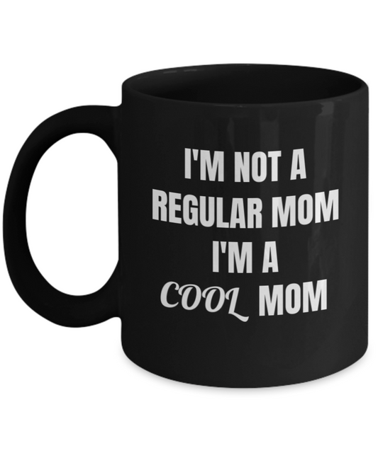 Best gifts for mother - "I'm Not A Regular Mom I'm A Cool Mom" Black coffee mugs 11 oz