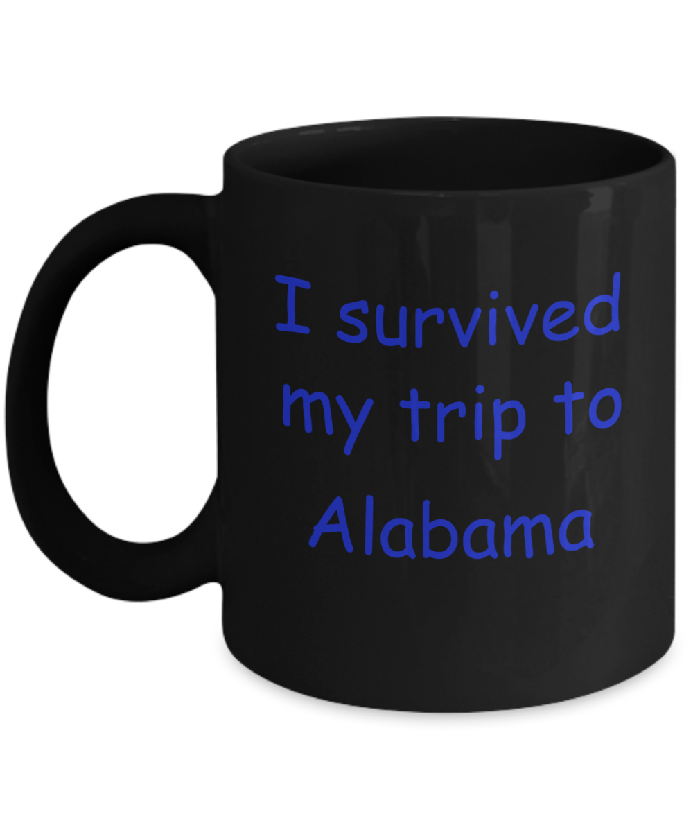 Alabama mugs souvenirs , I survived my trip to Alabama - Black Coffee Mug Tea Cup 11 oz Gift