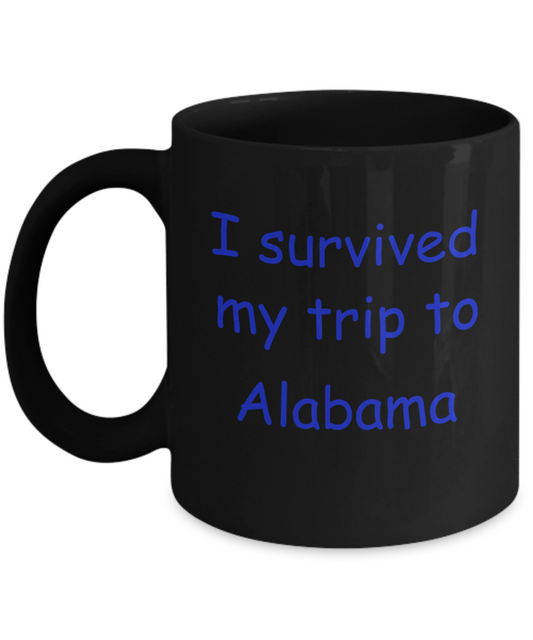 Alabama mugs souvenirs , I survived my trip to Alabama - Black Coffee Mug Tea Cup 11 oz Gift