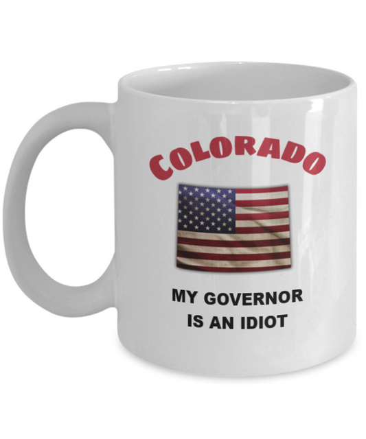 Colorado My GOVERNOR Is An IDIOT Funny Political Coffee Mug,My Governor is an Idiot,My Governor Is A Liar, Not My Governor Mug 11oz