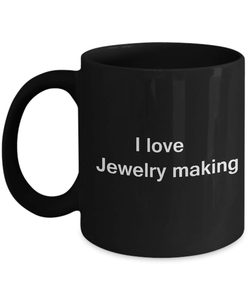 I Love Jewelry Making Black Mugs - Funny Hobbies & Valentine Black coffee mugs 11 oz