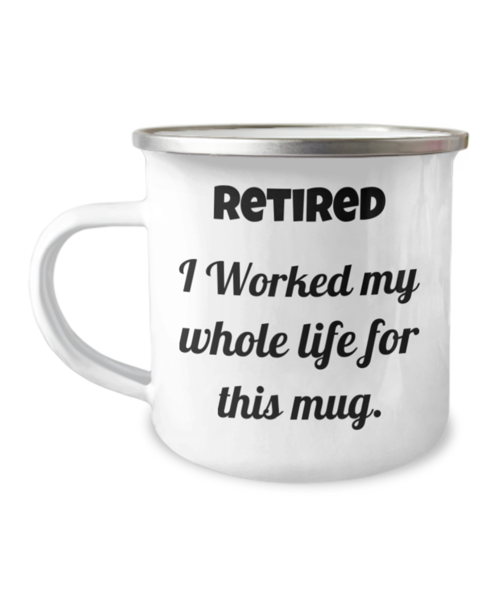 Retirement Mugs- Coffee mugs for Coworkers - I Worked My Whole Life for This Mug-12 Oz Stainless Steel Enamel Finish White Camper Coffee Mug