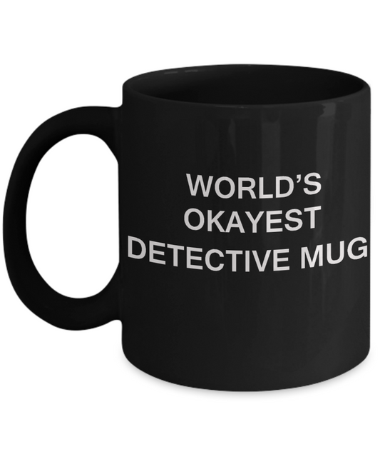 World's Okayest Detective Mug - Porcelain Black Funny Coffee Mug & Coffee Cup Gifts 11 OZ - Funny Inspirational and sarcasm, Gifts Ideas