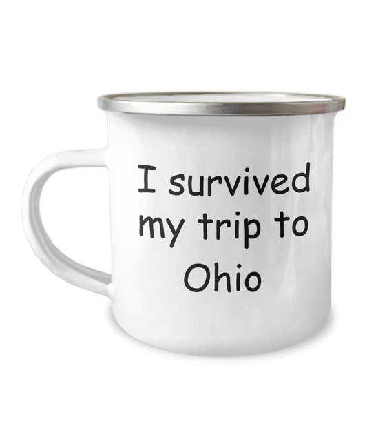 Ohio mugs souvenirs , I survived my trip to Ohio - 12 Oz Stainless Steel Enamel Finish White Camper Coffee Mug