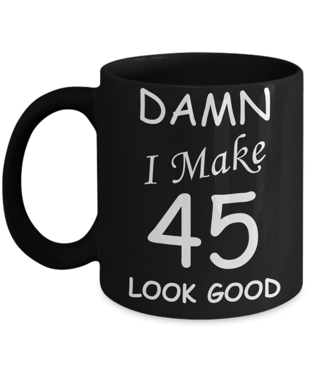 45th birthday gifts for men/women - Damn I Make 45 Look Good, Born In 1975 Birthday Mugs - Funny Black Porcelain Coffee 11 oz