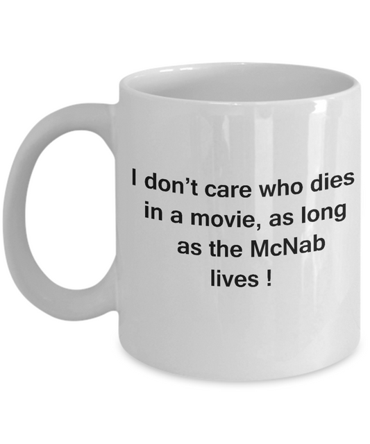I Don't Care Who Dies, As Long As McNab Lives -White coffee mugs 11 oz