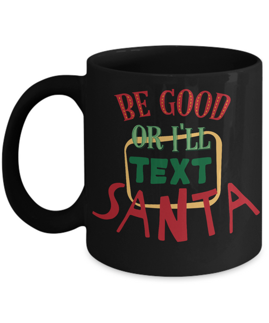 Rumbles the cloud and santa's greatest gift - Be good or I'll text Santa - Funny Santa Gifts Mugs, Christmas Gifts for family Ceramic Cup Black, Funny Mugs Gift Ideas 11 Oz