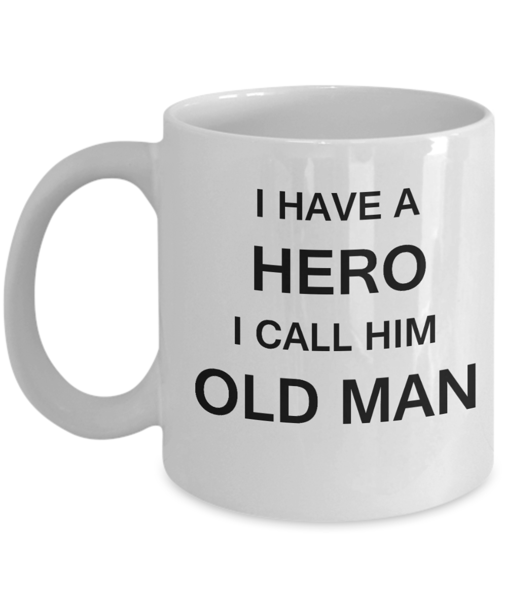 I HAVE A HERO I CALL HIM OLD MAN Fathers day gifts from daughter White 11 oz mugs funny
