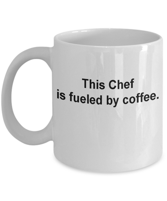 Chef Coffee mug fueled by coffee -Porcelain White coffee mugs 11 oz