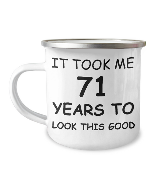 71st Birthday Gift Camper Coffee Mug, It Took Me 71 Years To Look This Good-12 Oz Stainless Steel Enamel Finish White Camper Coffee Mug