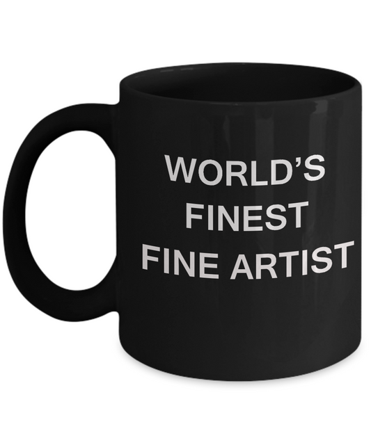 World's Finest Fine artist Mugs - Funny Mugs - Porcelain Black coffee mugs 11 oz