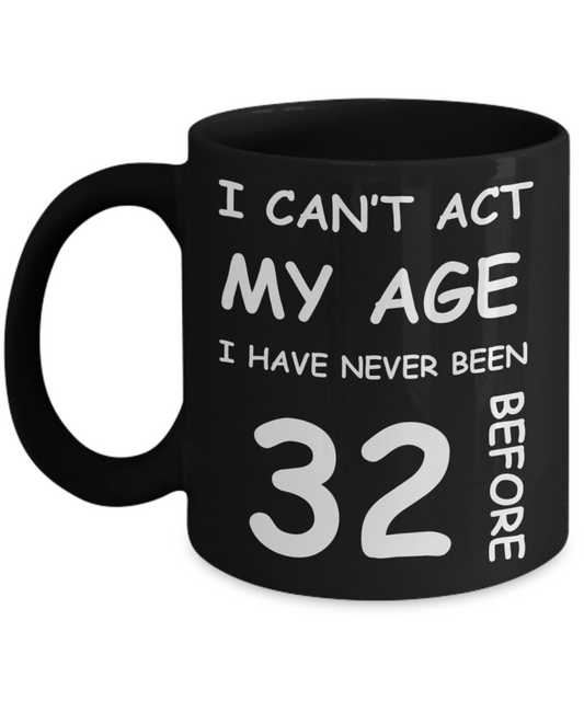 32nd Birthday Gift for Women & Men - I can't act my Age, I have never been 32 Before - Black Porcelain Coffee 11 oz for Ladies & Gents - Born In 1988