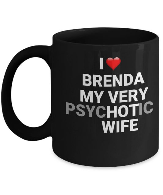 Funny Gifts For Wife - I love Brenda My Very Psychotic Wife, Black coffee mugs 11 oz