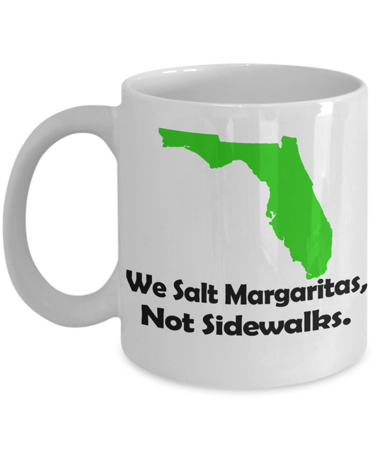 Florida State Love Gift Coffee mug,We Salt Margaritas, Not side Walkers-White Porcelain Coffee Mug 11 oz