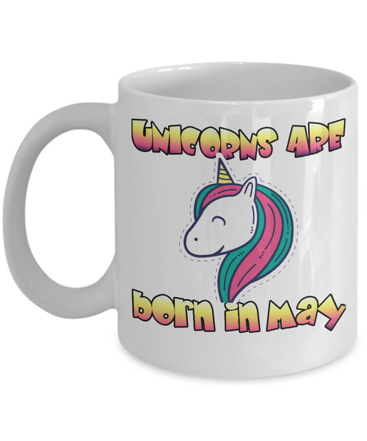 Unicorn Birthday Gift Coffee Mug, Unicorn Are Born In May- White Porcelain Coffee Mug 11 Oz Funny Quotes Coffee Mug