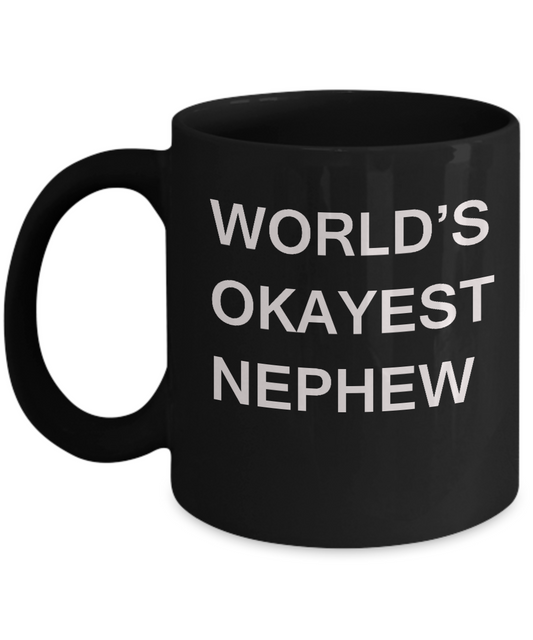 Funny Mug, Gifts For Nephews - World's Okayest Nephew Black coffee mugs 11 oz