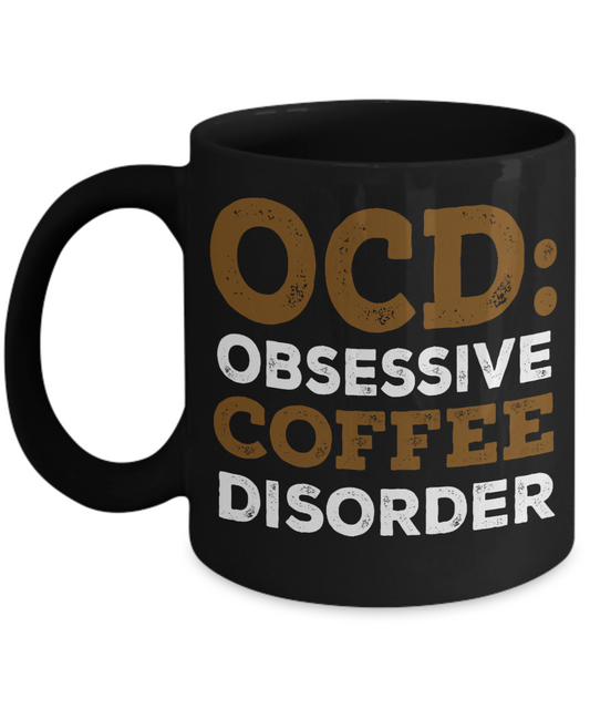 Coffee Addict Coffee Mug, OCD Obsessive Coffee Disorder - Black Porcelain Coffee Mug 11 Oz Funny Quotes Coffee Mug