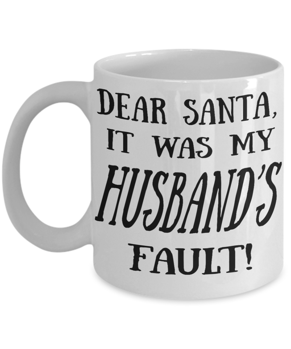 Nightmare before christmas mug, Dear Santa It was my Husband's fault - White Coffee Mug Tea Cup 11 oz Gift