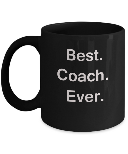 Best Coach Ever Black Mugs - Funny Valentine coffee mugs -  Funny Black coffee mugs 11 oz