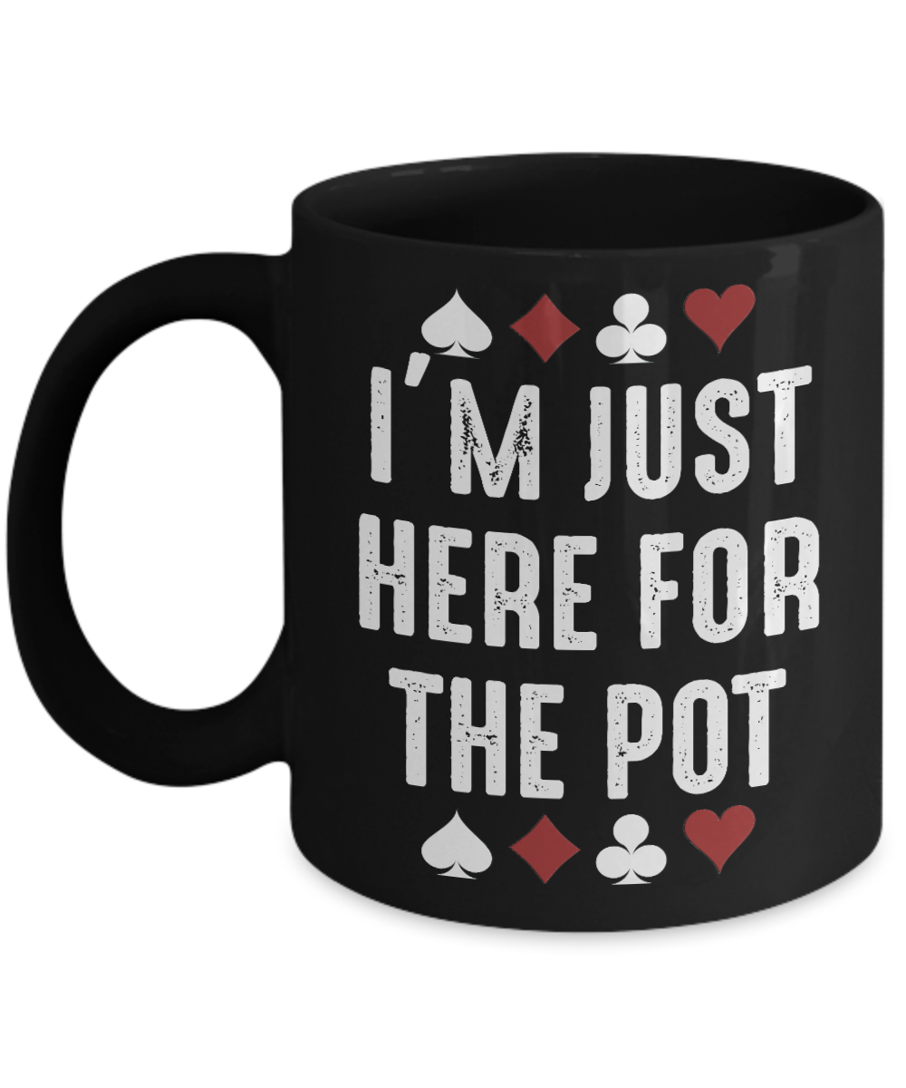 Gambler Coffee Mug, I'm Just Here For The Pot-Black Porcelain Coffee Mug 11 oz for card player, gambler, Casino, Gambling,Lover
