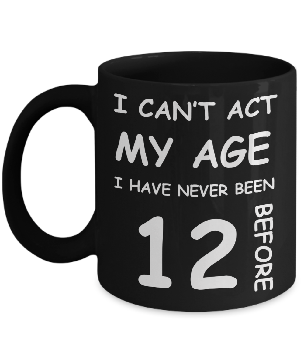 12th Birthday Gift for Women & Men - I can't act my Age, I have never been 12 Before - Black Porcelain Coffee 11 oz for Grandma, Mom, Sister, Best Friend,   Women, Her - Born In 2008
