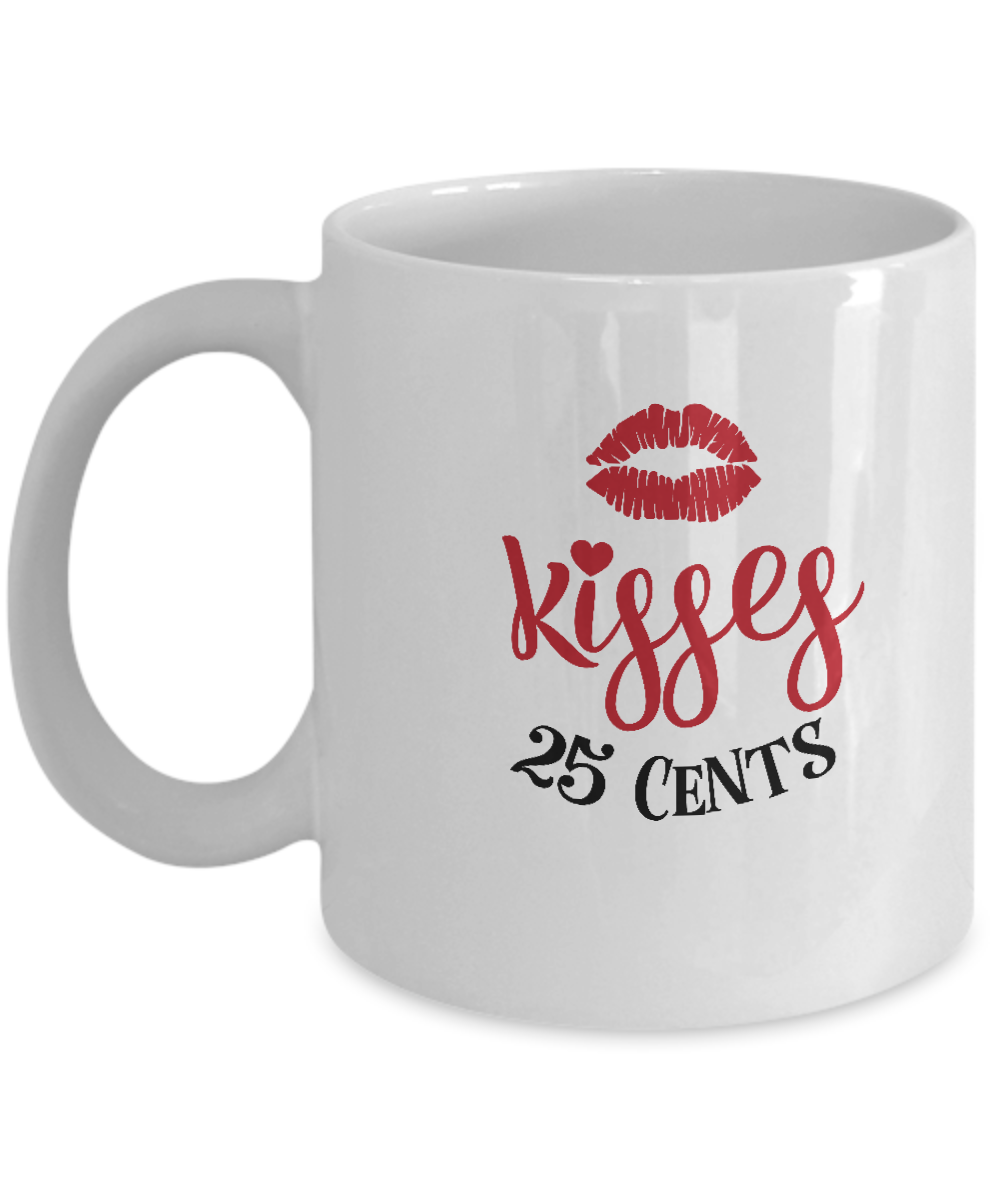 Kisses 25 cents white mugs - Funny Christmas Gifts - White coffee mugs 11 oz