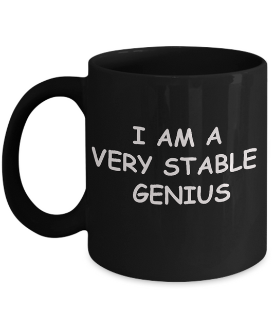 I Am a Very Stable Genius | Funny Political Quote Coffee Black coffee mugs 11 oz
