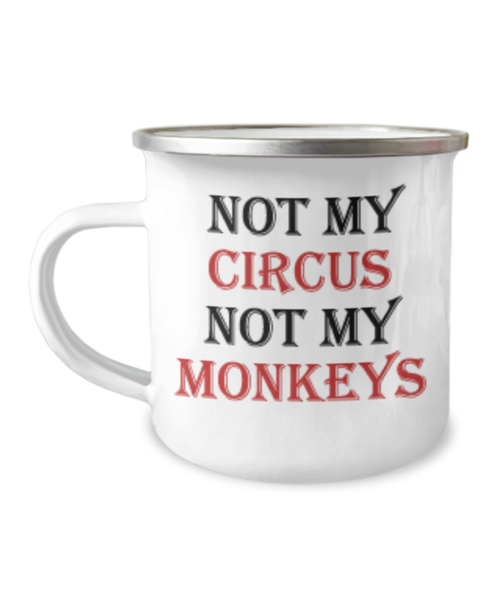 Not My Circus, Not My Monkeys Funny Mug-12 Oz Stainless Steel Enamel Finish White Camper Coffee Mug