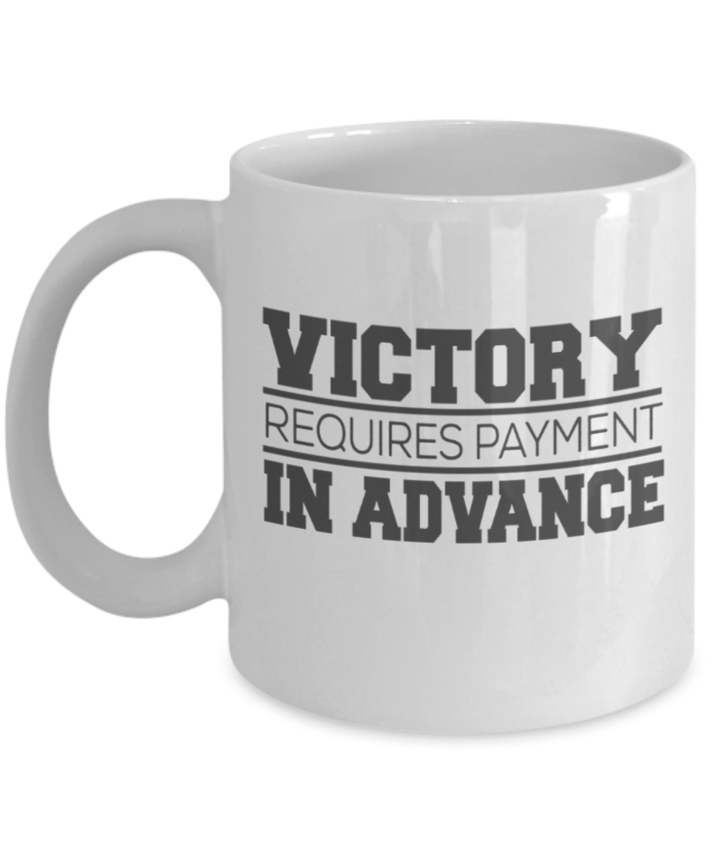 Workout lovers mugs, Victory requires payment in advance - Funny White Porcelain Coffee 11 oz