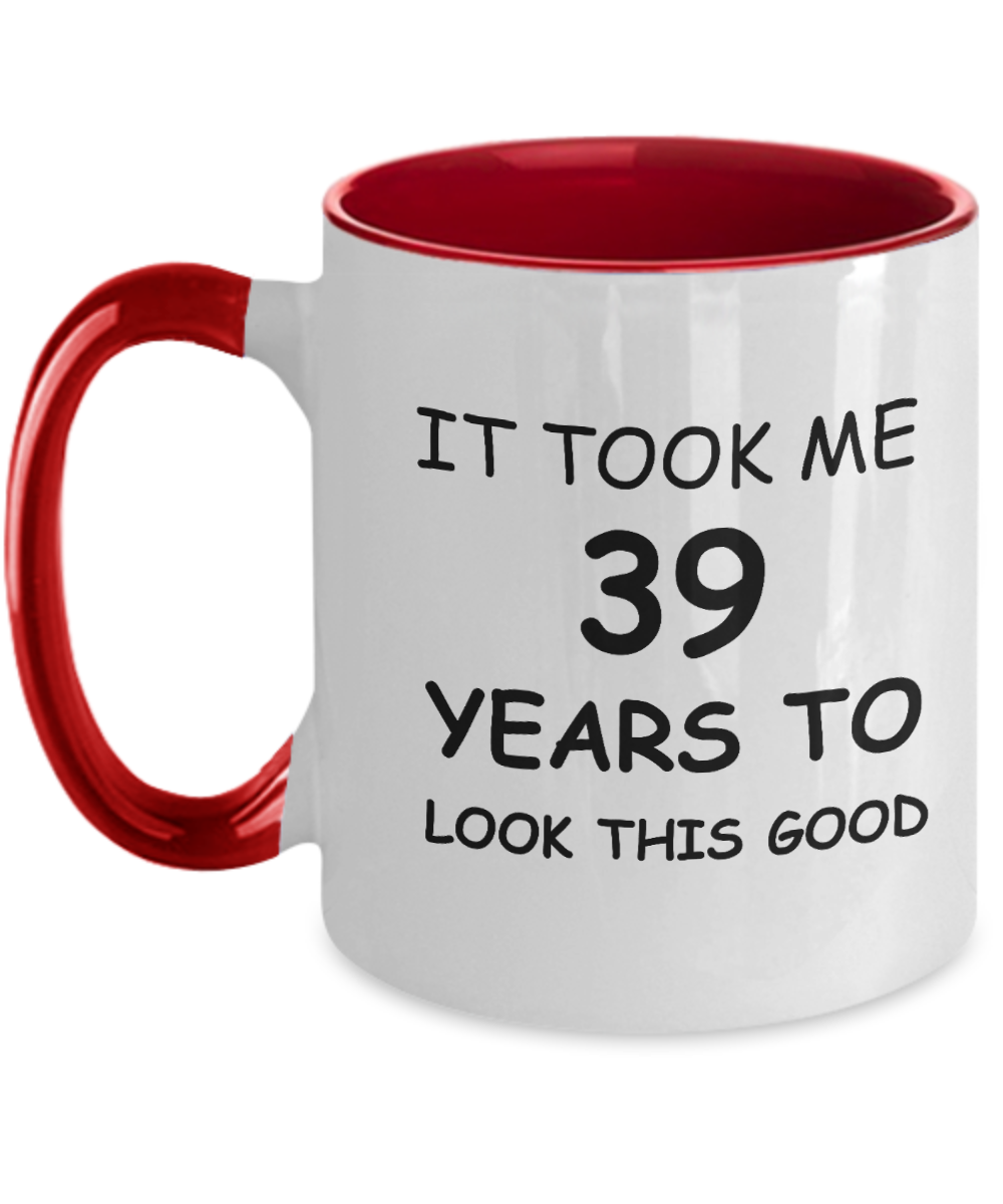 39th Birthday Gifts for Men/Women, Birthday Gift Mugs - It Took me 39 Years to Look This Good - Best 39th Birthday Gifts for Family Travel Mugs, Funny Mugs Gift Ideas Two Tone 11 Oz