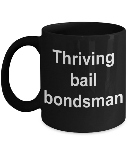 Funny mugs, Thriving bail bondsman - Funny Black Porcelain Coffee Mug Cute Ceramic Cup 11 oz