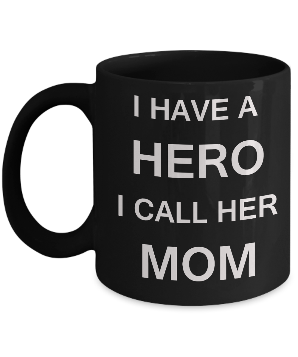 Unbiological mother gift - I have a Hero I call her Mom - Black Porcelain Coffee Cup,Premium 11 oz Funny Mugs Gifts Ideas
