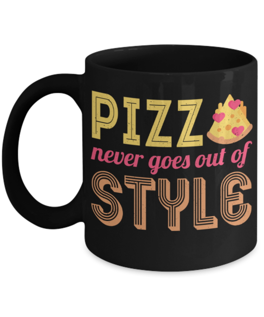 Pizza Lovers Mugs, Pizza never goes out of style - Funny Black Porcelain Coffee 11 oz