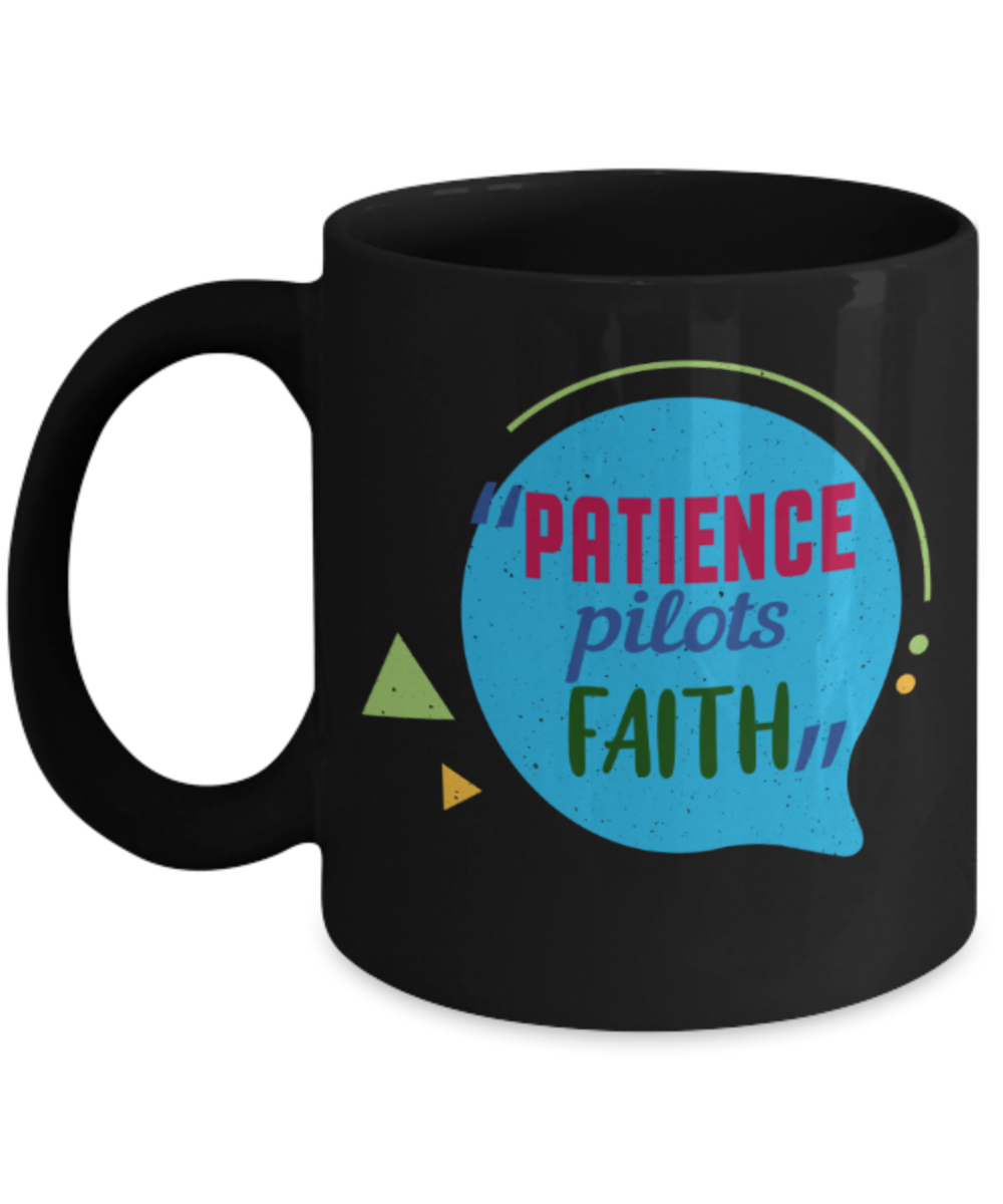 Patience pilots faith - Funny Black Porcelain Coffee 11 oz