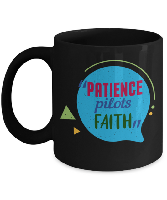 Patience pilots faith - Funny Black Porcelain Coffee 11 oz