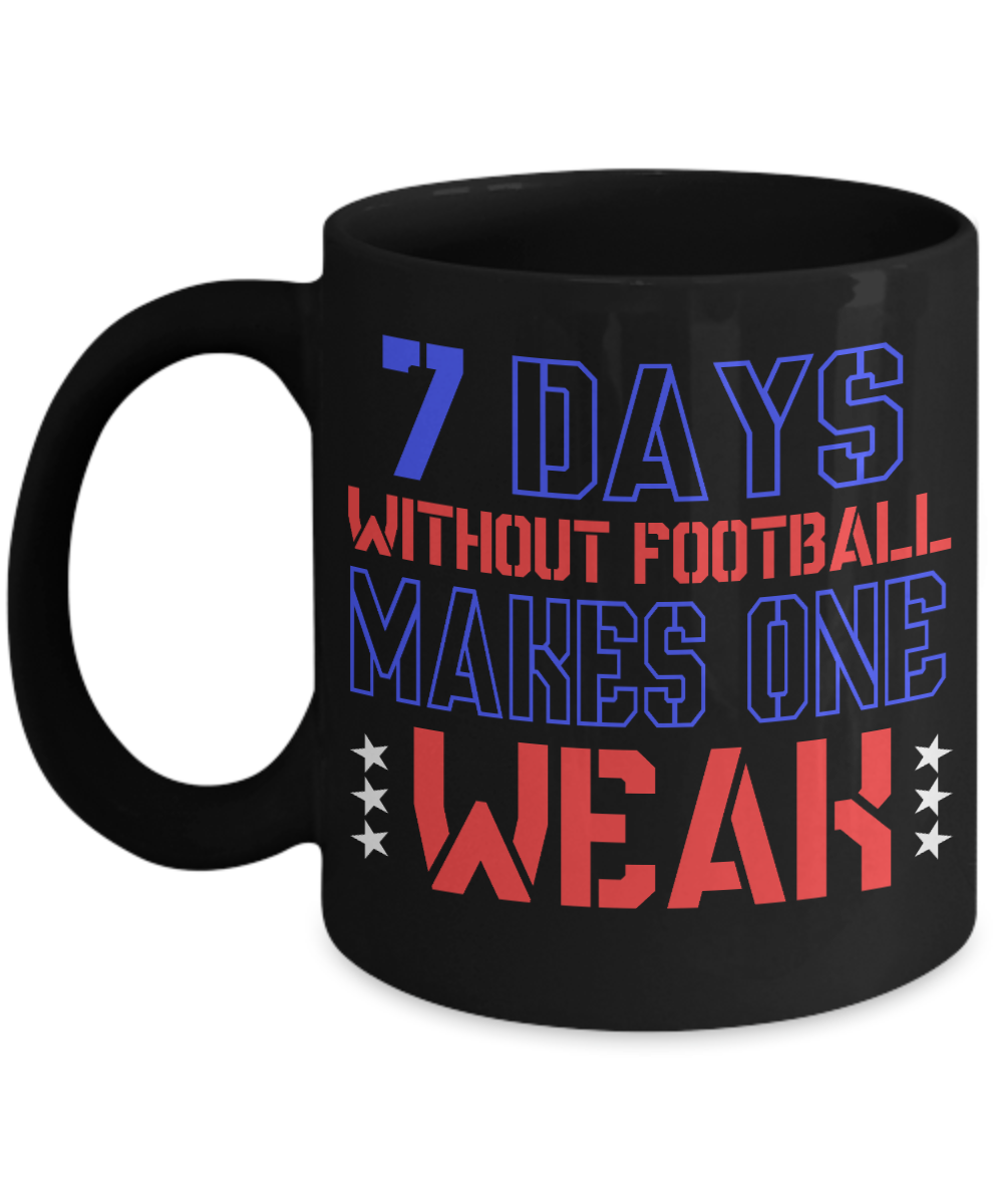 Seven Days Without Football Makes One Weak- Black Porcelain Coffee Mug 11 Oz Funny Quotes Coffee Mug