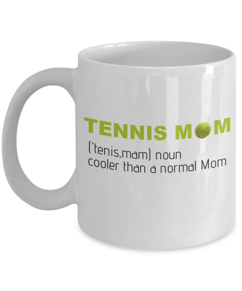 Tennis Player Humor mugs, Tennis Mom, cooler than a normal MOm - White Porcelain Coffee 11 oz