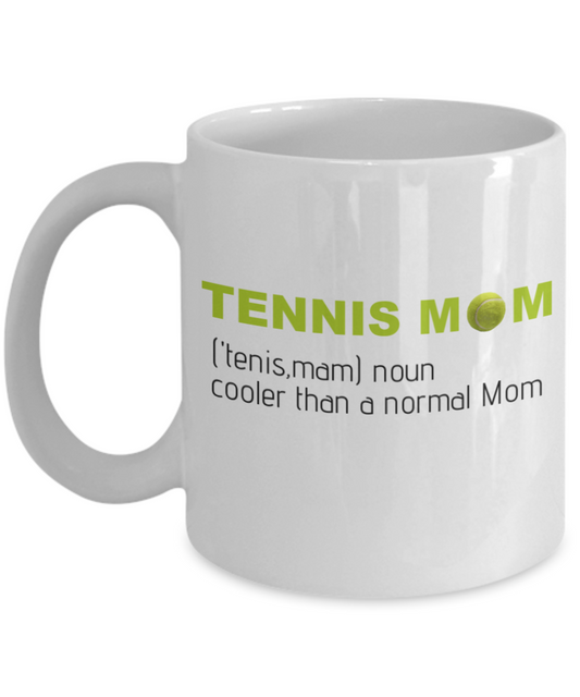 Tennis Player Humor mugs, Tennis Mom, cooler than a normal MOm - White Porcelain Coffee 11 oz