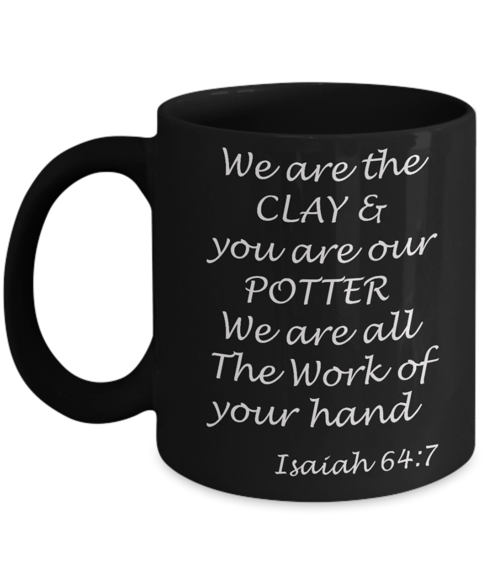 Isaiah 64:7 bible quotes, We are the clay and you are our potter - Black Coffee Mug Tea Cup 11 oz Gift