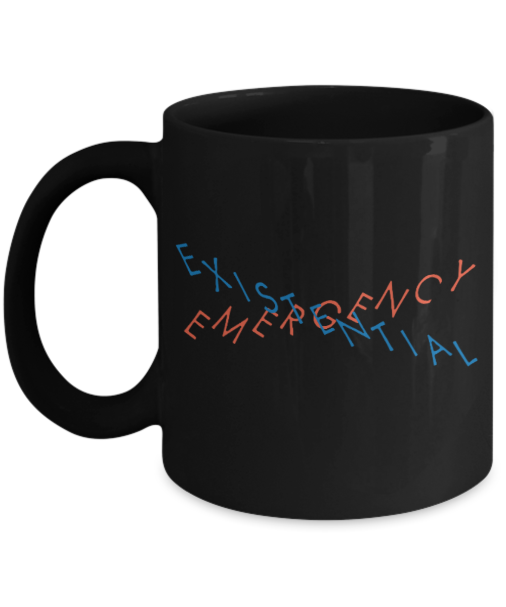 Fashion/Trends Lovers mugs , Emergency Existential - Black Coffee Mug Porcelain Tea Cup 11 oz - Great Gift