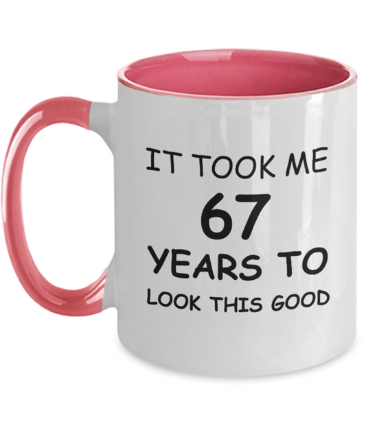 67th Birthday Gifts for Men/Women, Birthday Gift Mugs - It Took me 67 Years to Look This Good - Best 67th Birthday Gifts for Family Ceramic Cup , Funny Mugs Gift Ideas Two Tone 11 Oz