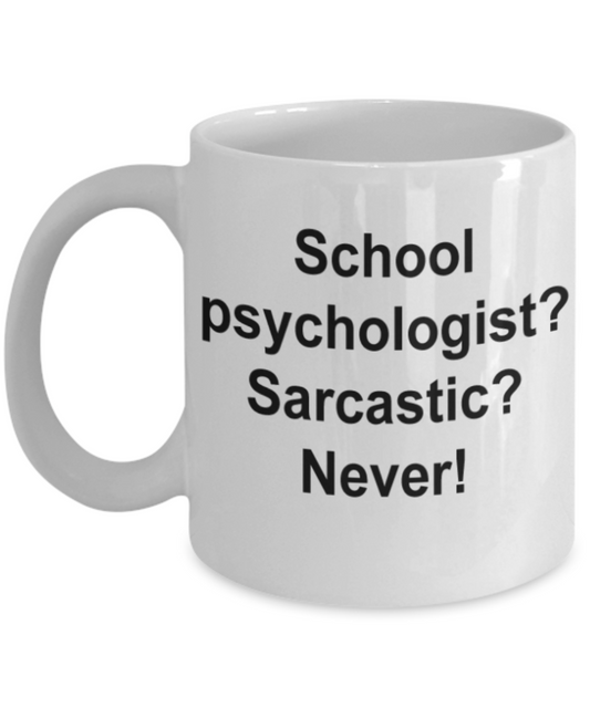 School psychologist gifts mugs, School psychologist? Sarcastic? Never - Funny White Porcelain Coffee Mug Cute Ceramic Cup 11 oz