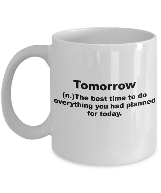 Tomorrow is the best time to do everything planned today - White Porcelain Coffee 11 oz