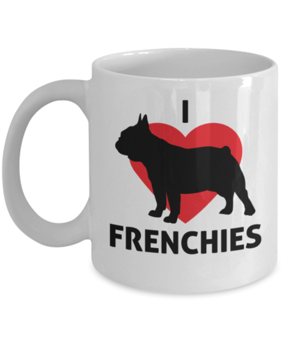 Cats Lovers Gifts , I Love Frenchies - White Coffee Mug Porcelain Tea Cup 11 oz - Great Gift