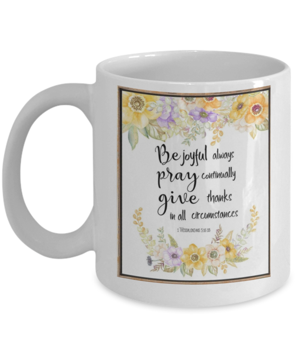 Thessalonians 5:16:18 Bible quotes , Be joyful Pray Give - White Coffee Mug Tea Cup 11 oz Gift