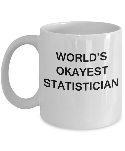 Funny Mug - World's Okayest Statistician - Porcelain White coffee mugs 11 oz