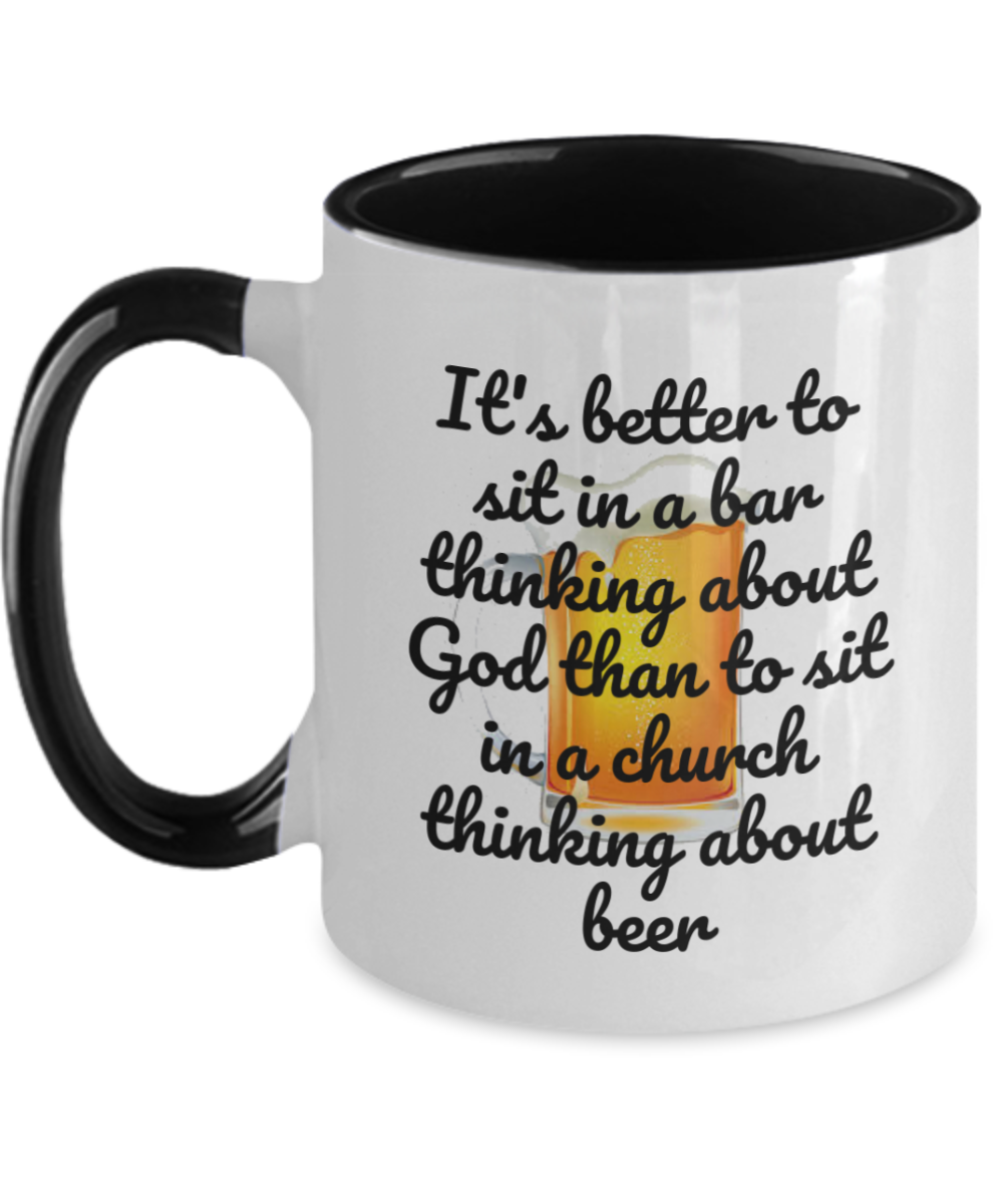 beer lover mug- It's better to sit in a bar thinking about god than to sit in a church thinking about beer,funny drink gift, beer coffee mug