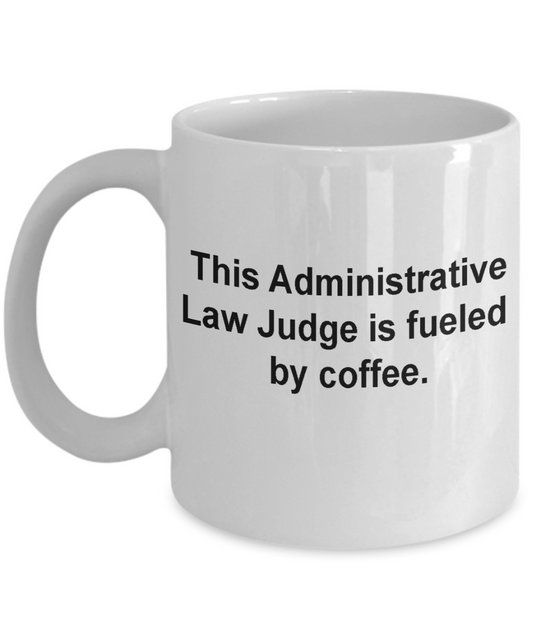 Administrative Law Judge -Funny Christmas Gifts - Porcelain Coffee Mug Cute Cool Ceramic Cup White, Best Office Tea Mug & Birthday Gag Gifts 11 oz