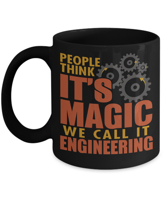 Engineer Coffee Mug, People Think It's Magic We Call It Engineering - Black Porcelain Coffee Mug 11 Oz Funny Quotes Coffee Mug
