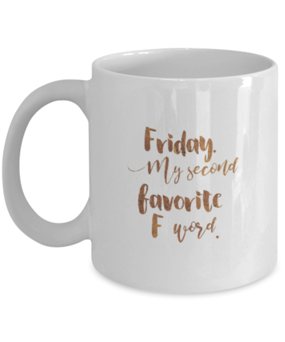 Positive mugs , Friday my second favorite F word - White Coffee Mug Tea Cup 11 oz Gift